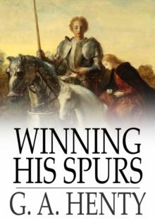 Winning His Spurs : A Tale of the Crusades