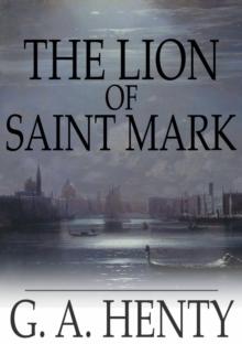 The Lion of Saint Mark : A Story of Venice in the Fourteenth Century