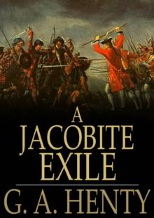 A Jacobite Exile : Being the Adventures of a Young Englishman in the Service of Charles the Twelfth of Sweden