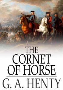 The Cornet of Horse : A Tale of Marlborough's Wars