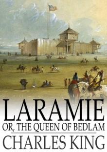 Laramie : Or, The Queen of Bedlam: A Story of the Sioux War of 1876