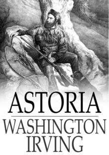 Astoria : Or, Anecdotes of an Enterprise Beyond the Rocky Mountains