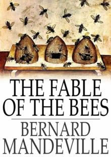 The Fable of the Bees : Or, Private Vices, Publick Benefits