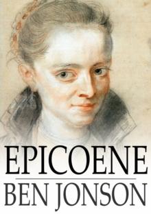 Epicoene : Or, The Silent Woman