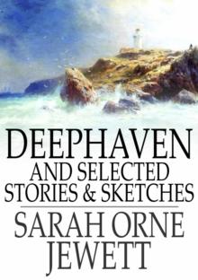 Deephaven : And Selected Stories & Sketches