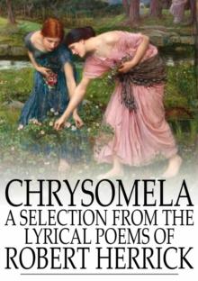 Chrysomela : A Selection From the Lyrical Poems of Robert Herrick