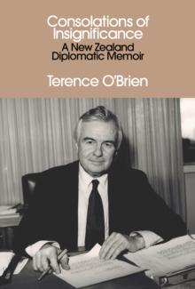 Consolations of Insignificance : A New Zealand Diplomatic Memoir