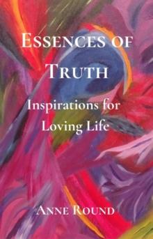 Essences of Truth: Inspirations for Loving Life