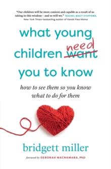 What Young Children Need You to Know : How to see them so you know what to do for them