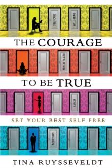 The Courage To Be True : Set Your Best Self Free