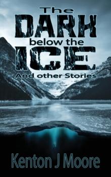 The Dark Below the Ice : And Other Stories