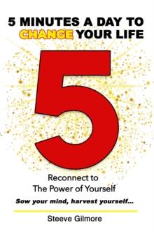 5 Minutes a Day to Change Your Life : Reconnect to The Power of Yourself