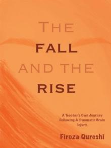 The Fall and The Rise : A Teacher's Own Journey Following A Traumatic Brain Injury