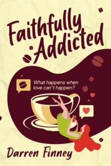 Faithfully Addicted : What Happens When Love Can't Happen?