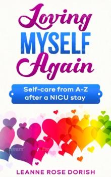 Loving Myself Again : Self-care from A-Z after a NICU stay