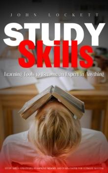 Study Skills : Learning Tools to Become an Expert in Anything (Study Skills Strategies to Improve Memory and Learn Faster for Ultimate Success)