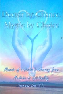 Doctor By Chance-Mystic By Choice; Memoir Of A Doctor's Journey From Medicine To Spirituality