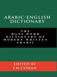 Arabic-English Dictionary : The Hans Wehr Dictionary of Modern Written