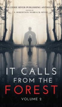 It Calls From The Forest : Volume Two - More Terrifying Tales From The Woods