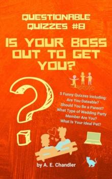 Is Your Boss Out to Get You? 5 Funny Quizzes Including: Are You Dateable? Should You Be a Parent? What Type of Wedding Party Member Are You? What Is Your Ideal Pet?