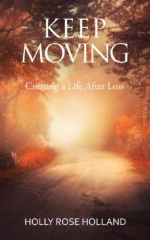 Keep Moving, Creating a Life After Loss