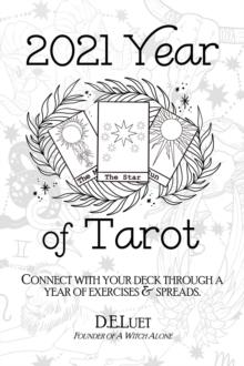 2021 Year of Tarot : Connect with Your Deck Through a Year of Exercises & Spreads