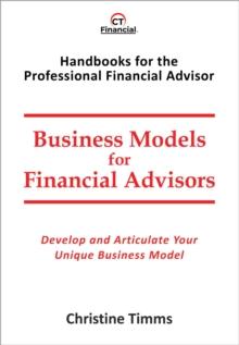 Business Models for Financial Advisors : Develop and articulate your unique business model