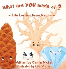 What are YOU made of? : Life Lessons From Nature