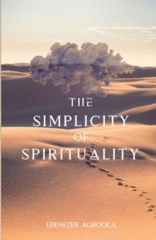 The Simplicity of Spirituality : An Introduction