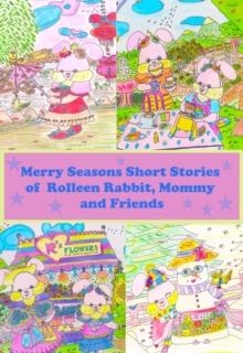 Merry Seasons Short Stories of Rolleen Rabbit, Mommy and Friends