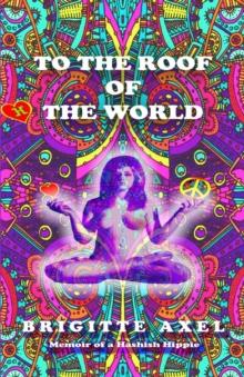 To the Roof of the World : Memoir of a Hashish Hippie