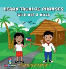 Learn Tagalog Phrases With Ate & Kuya : A fun and exciting book to learn - Written for both children and parents to learn from, Learn Tagalog Phrases with Ate & Kuya is the perfect beginner book that