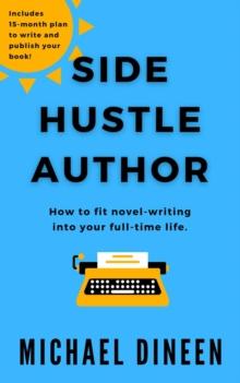 Side Hustle Author : How to fit novel-writing into your full-time life