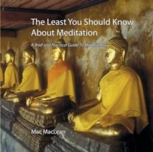 The Least You Should Know About Meditation : A Brief and Practical Guide to Mindfulness