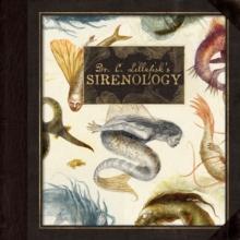 Dr. C. Lillefisk's Sirenology : A Guide to Mermaids and other under-the-sea-Phenonemon