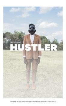 The Humble Hustler : Where Hustling and Entrepreneurship Coincide