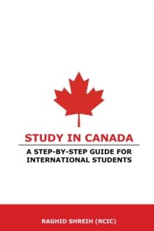 Study in Canada: A step-by-step guide for international students : A step-by-step guide for international students