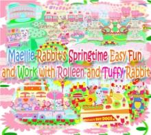 Maellie Rabbit's Springtime Easy Fun and Work with Rolleen and Tuffy Rabbit