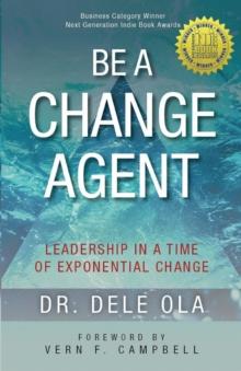 Be a Change Agent : Leadership in a Time of Exponential Change