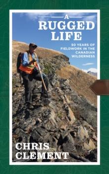 Rugged Life: Fifty Years of Fieldwork in the Canadian Wilderness