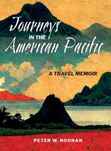 Journeys in the American Pacific : A Travel Memoir