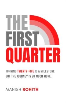 The First Quarter : Turning twenty-five is a milestone, but the journey is so much more.