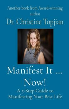 Manifest It ... Now! : A 5-Step Guide to Manifesting Your Best Life