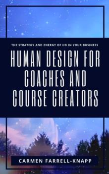 Human Design for Coaches and Course Creators : The Strategy and Energy of HD in Your Business