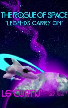 The Rogue of Space, Episode 1 : Legends Carry On