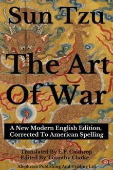 Sun Tzu - The Art Of War : A New Modern English Edition, Corrected To American Spelling