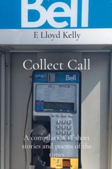 Collect Call : A compilation of short stories and poems of the times