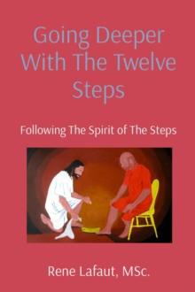 Going Deeper With The Twelve Steps : Following The Spirit of The Steps