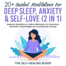 20+ Guided Meditations For Deep Sleep, Anxiety & Self-Love (2 in 1) : Beginners Meditation & Positive Affirmations For Depression, Relaxation, Rapid Weight Loss, Overthinking & Energy