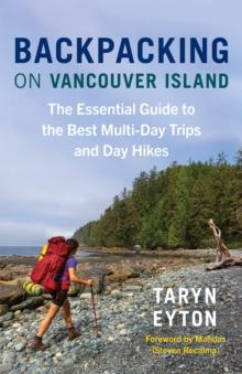 Backpacking on Vancouver Island : The Essential Guide to the Best Multi-Day Trips and Day Hikes